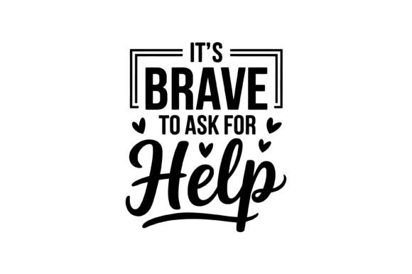 Brave to Ask Help Quote SVG: Graphics for T-Shirt Designs & Content