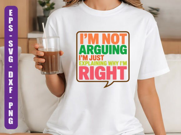 I’m Not Arguing Funny Quote SVG Graphics for T-Shirt Designs