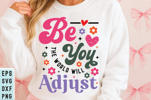 Positive Quote Svg, Be You the World Svg Graphics for T-Shirt Designs